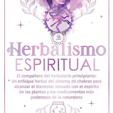 Books by splitShops - Wholesale Body, Mind & Spirit - Herbalismo Espiritual: El compañero del herbolario principiante: Un enfoque herbal del sistema de chakras para alcanzar el bienestar elevado - Hardcover