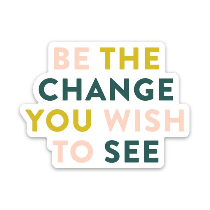 Be The Change You Wish To See Sticker for wholesale by Joy Paper Co.