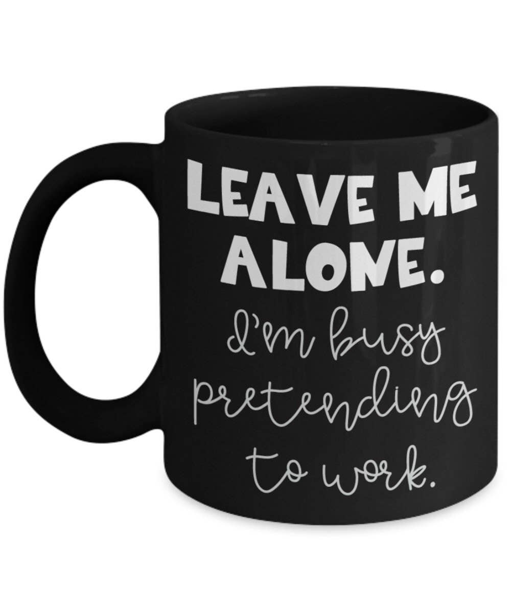 Happy Jan Designs – wholesale Coffee mug – Funny Work Mug "Leave Me Alone I'M Busy Pretending To Work3
