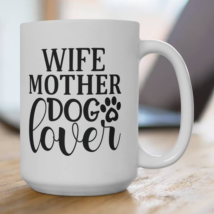 Wife, Mother Dog Lover, Dog Mom, Dog Mama, Dog Lover, 15oz White Ceramic Mug 15oz White Ceramic Mug for the Dog Mom Dog Mama, and All-around for wholesale by QDTee Boutique