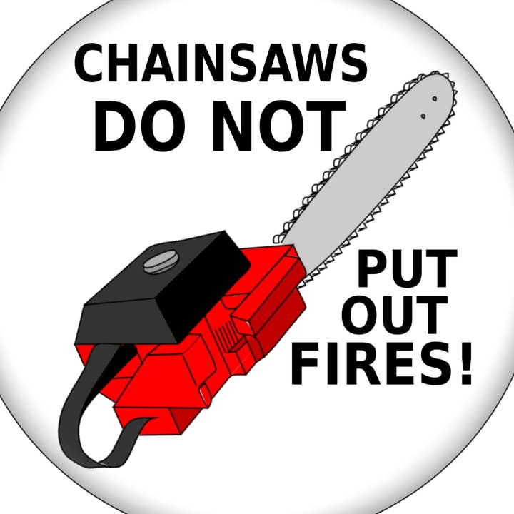 Pin-on Button - 1.25 Inch - "Chainsaws Do Not Put Out Fires" for wholesale by Square Deal Recordings & Supplies