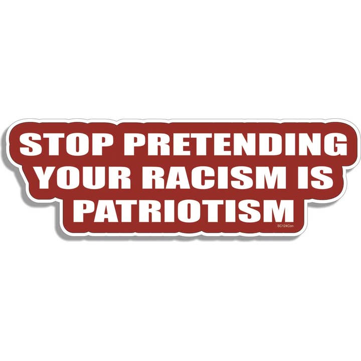 Humper Bumper – Adesivo por atacado – Pare de Fingir o Seu Racismo É Patriotismo - Adesivo Político, Ímã de Carro2
