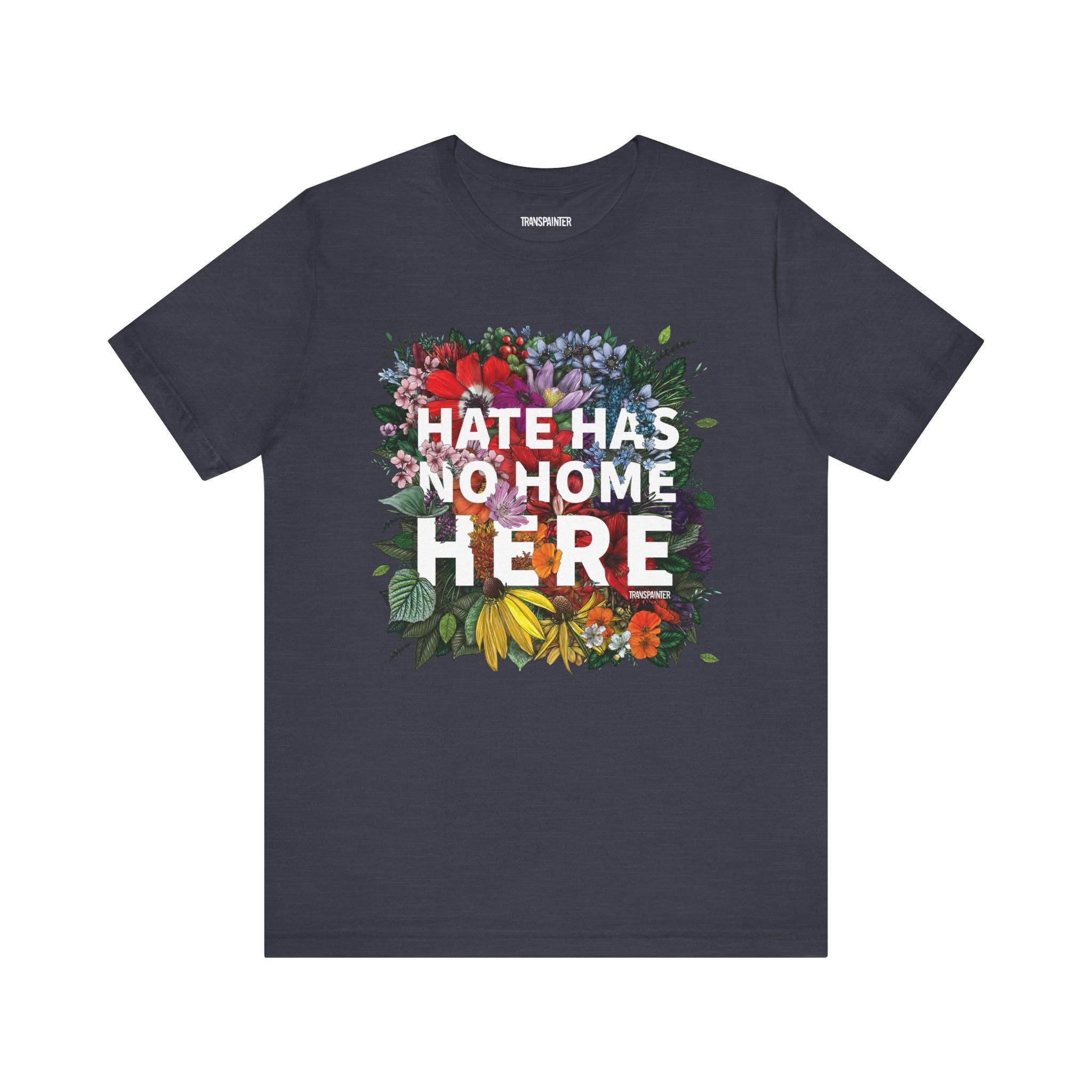 Transpainter - Wholesale Screen Printed T-Shirt - Unisex - Hate Has No Home Here Tee Shirt | No Hate TShirts | Diversity Apparel | Social Justice Shirt | Protest Shirt | Inclusion TShirt1