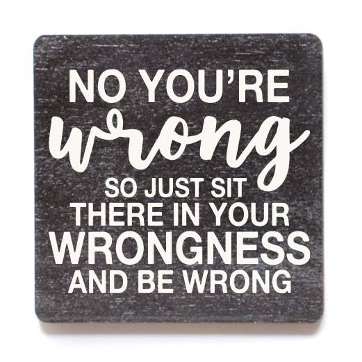 Home Accents By Driftless - Wholesale Magnet - No You're Wrong So Just Sit There Funny Wood Magnets0