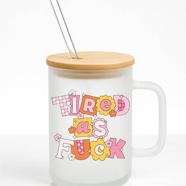 Tired As Fuck 16 oz Frosted Glass Mug for wholesale by Grumpy Greetings Co.