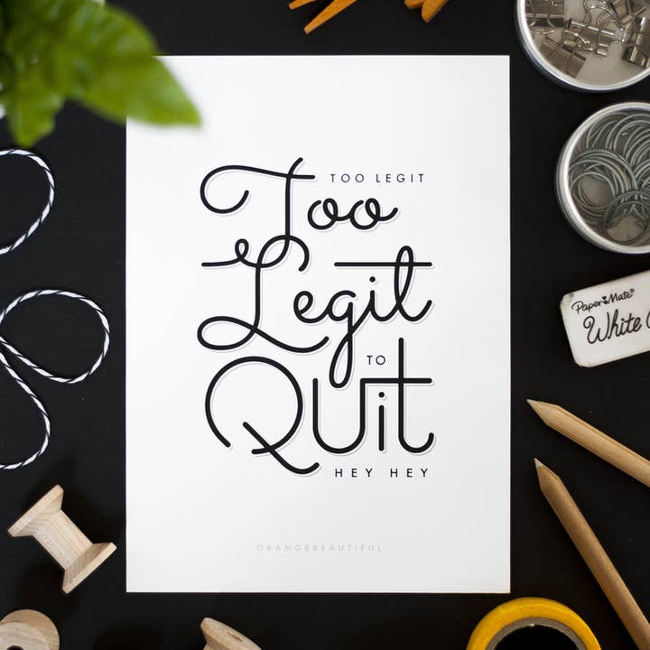 Too Legit To Quit Print for wholesale by OrangeBeautiful