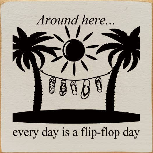 SAWDUST CITY – wholesale Sign – Around Here… Everyday Is A Flip-flop Day wood sign5