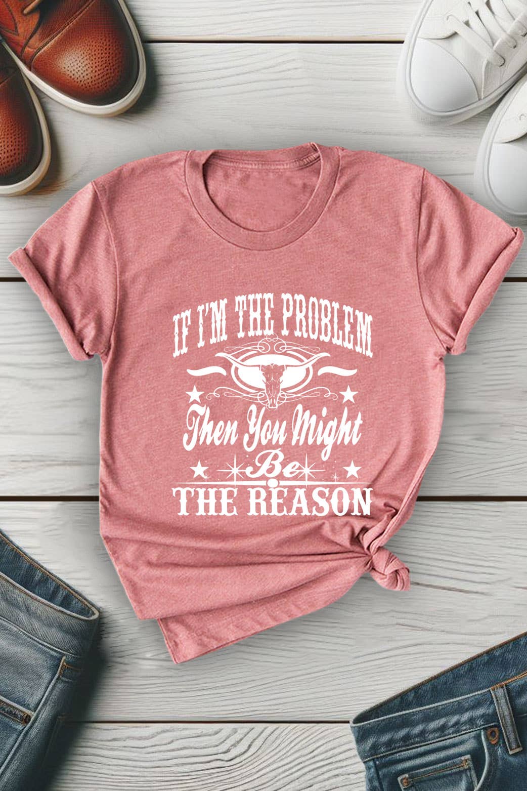 Top Avenue - Wholesale Screen Printed T-Shirt - Women's - If Im The Problem Then You Might Be The Reason, Unisex Round Neck T-Shirt7