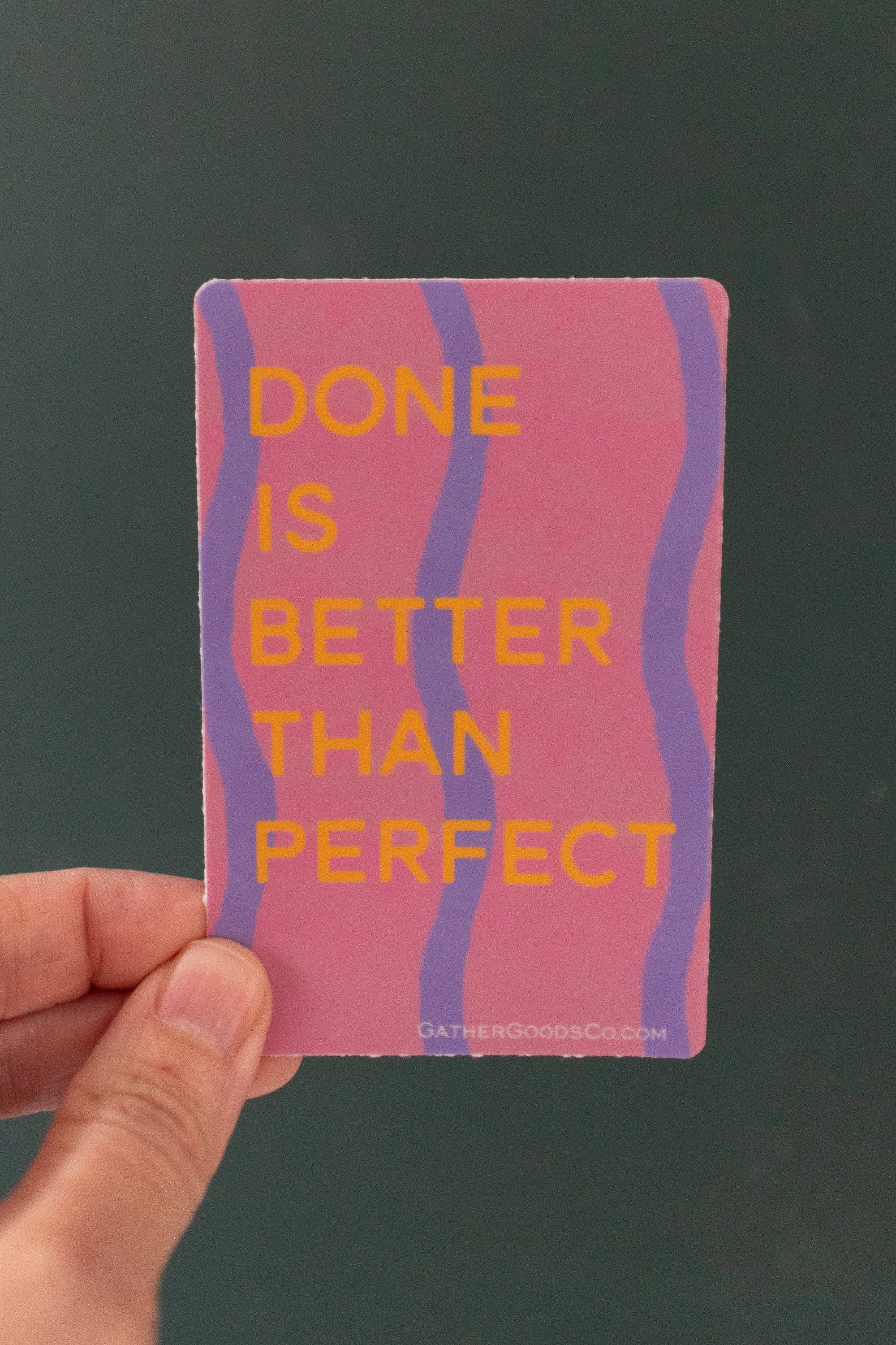Gather Goods Co - Cards, Coasters, Tea Towels, Art, Mugs - Wholesale Sticker - Done is Better Than Perfect Sticker2