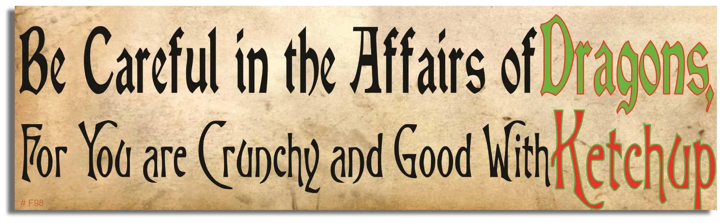 Humper Bumper – wholesale Sticker – Be Careful In The Affairs Of Dragons, For You Are Crunchy And Good With Ketchup - Funny Bumper Sticker, Car Magnet1