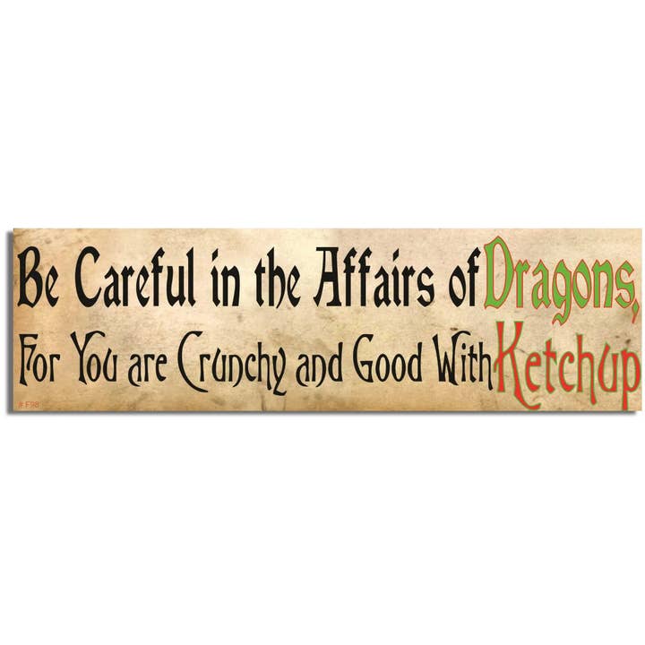 Humper Bumper – wholesale Sticker – Be Careful In The Affairs Of Dragons, For You Are Crunchy And Good With Ketchup - Funny Bumper Sticker, Car Magnet1
