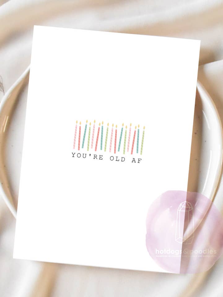 Birthday Card // You're Old AF for wholesale by Hotdogs & Poodles Accessories
