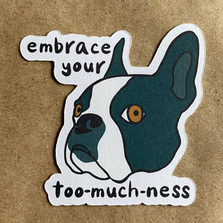 Embrace Your Too-Much-Ness Boston Terrier Dog sticker for wholesale by AnneArchy