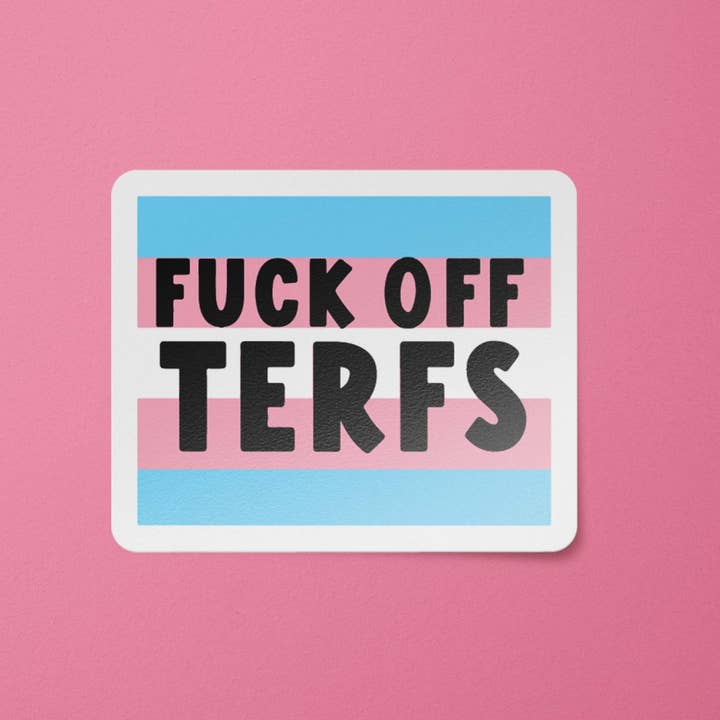 Fuck off Terfs Trans Rights Sticker for wholesale by BitchinDesignCo