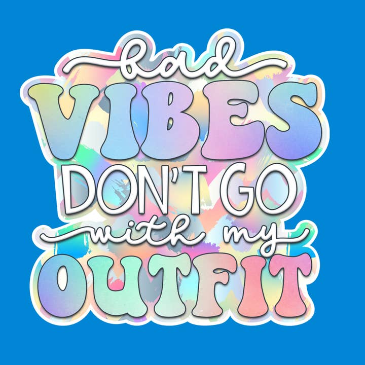 Bad Vibes Don't Go With My Outfit Waterproof Vinyl Sticker for wholesale by Something Personal