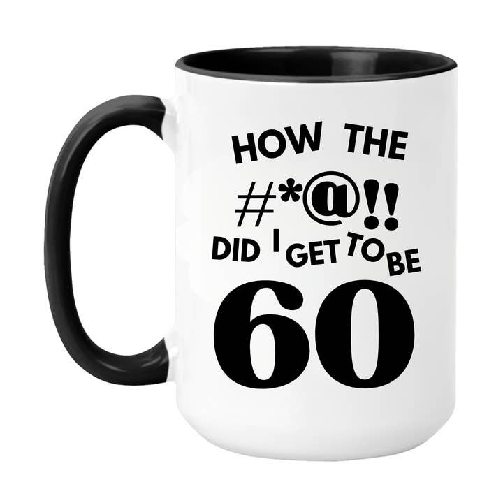 How the #@! Did I Get to Be 60 15 oz Funny Birthday Mug for wholesale by Oh Shirt and More LLC