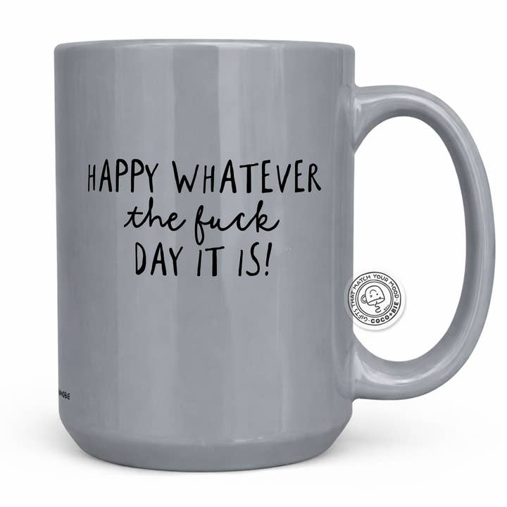 Happy Whatever The F*ck Day It Is Coffee Mug - Funny Mug for wholesale by coco+bie designs