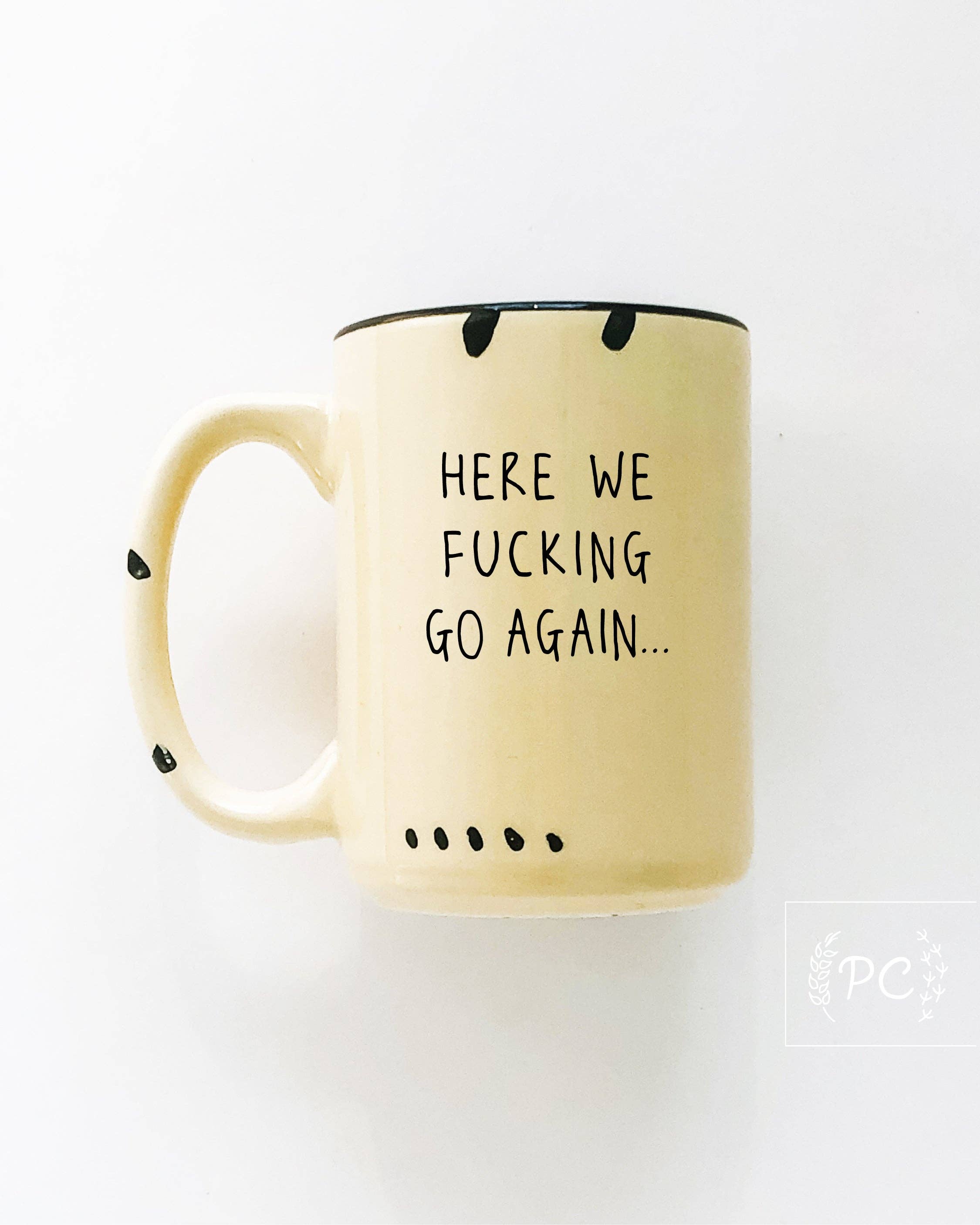 Prairie Chick Prints - Wholesale Coffee Mug - here we fucking go again | ceramic mug7
