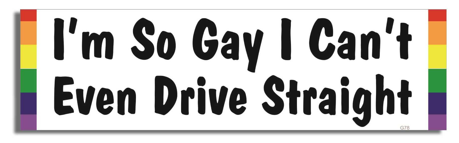 Humper Bumper - Wholesale Sticker - I'm So Gay I Can't Even Drive Straight - LGBT Bumper Sticker, Car Magnet1