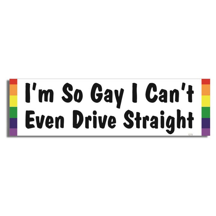 Humper Bumper - Wholesale Sticker - I'm So Gay I Can't Even Drive Straight - LGBT Bumper Sticker, Car Magnet1