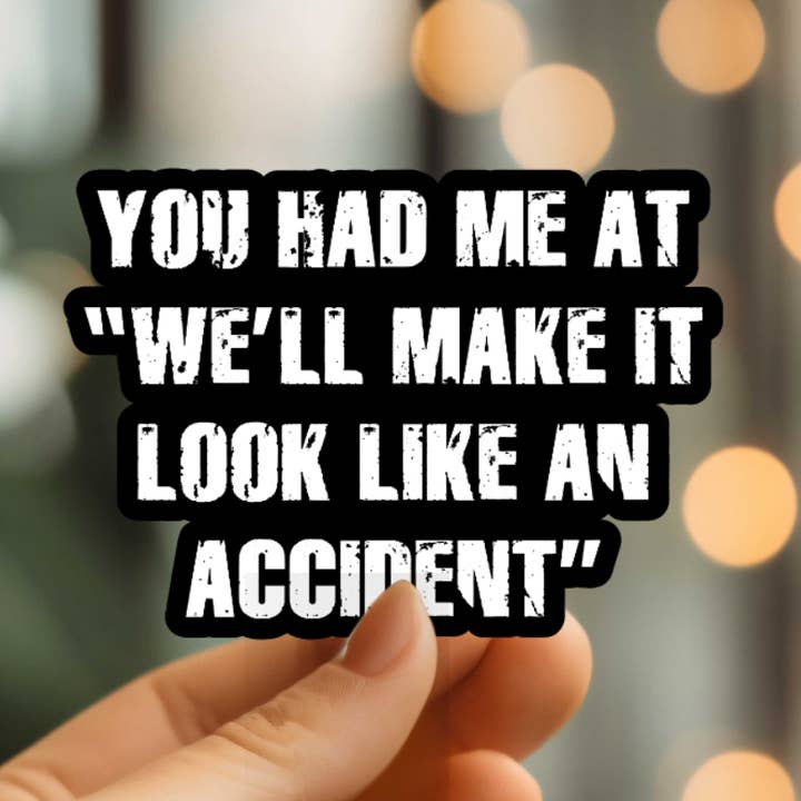 Funny We'll Make It Look Like An Accident Vinyl Sticker for wholesale by Mystical Monkey Toes