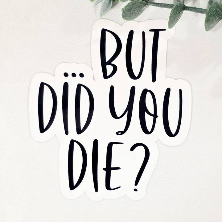 But Did You Die Vinyl Sticker for wholesale by GabStore Studio, LLC