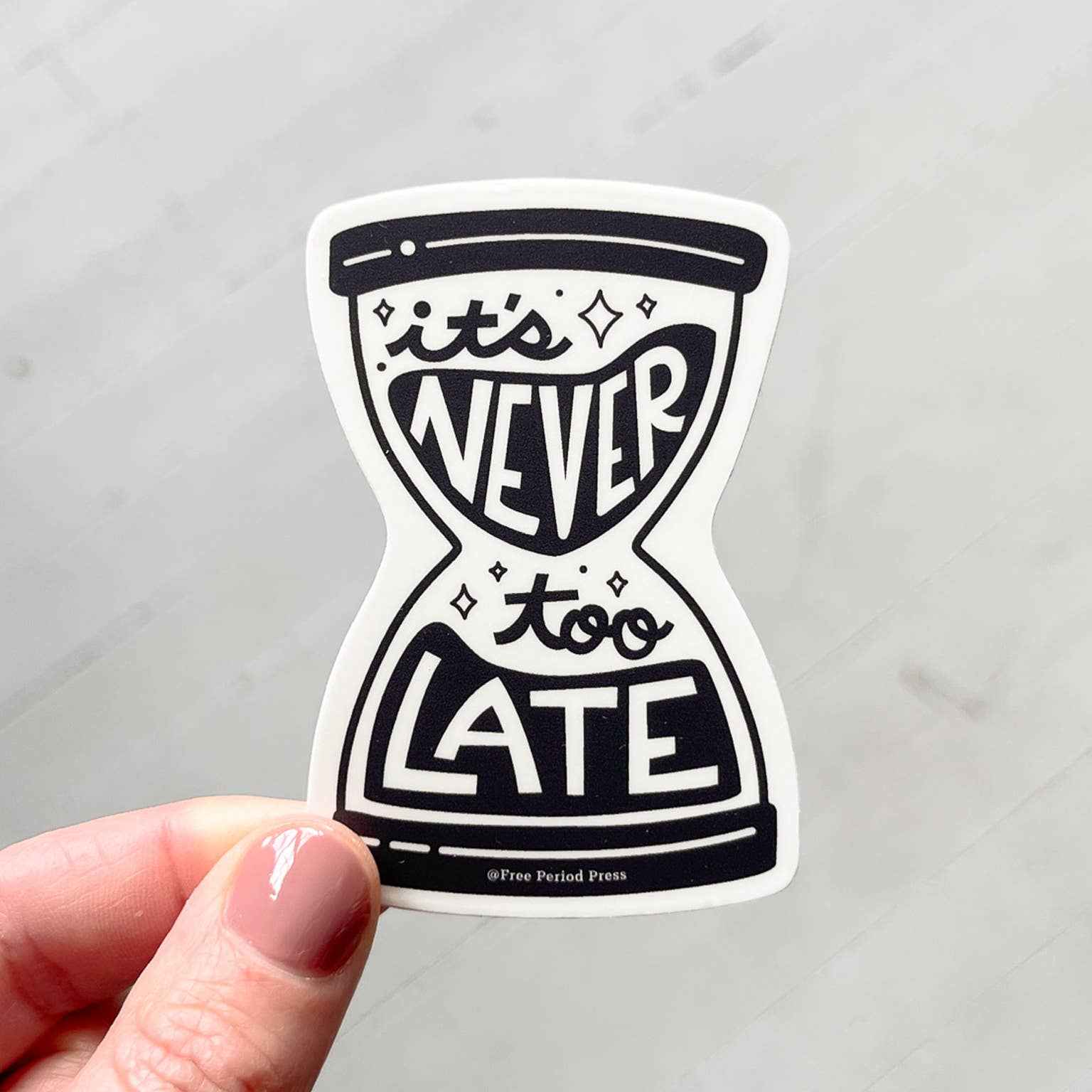 Free Period Press - Wholesale Sticker - It's Never Too Late Hour Glass Vinyl Decal Sticker0