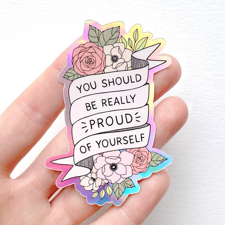 You Should Be Proud Positive Quote Holo Waterproof Sticker for wholesale by The Rosy Redhead