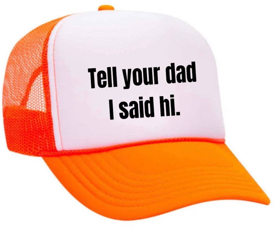 Inappropriate Trucker Hats - Wholesale Trucker Hat - Women's - Tell Your Dad I Said Hi Trucker Hat25