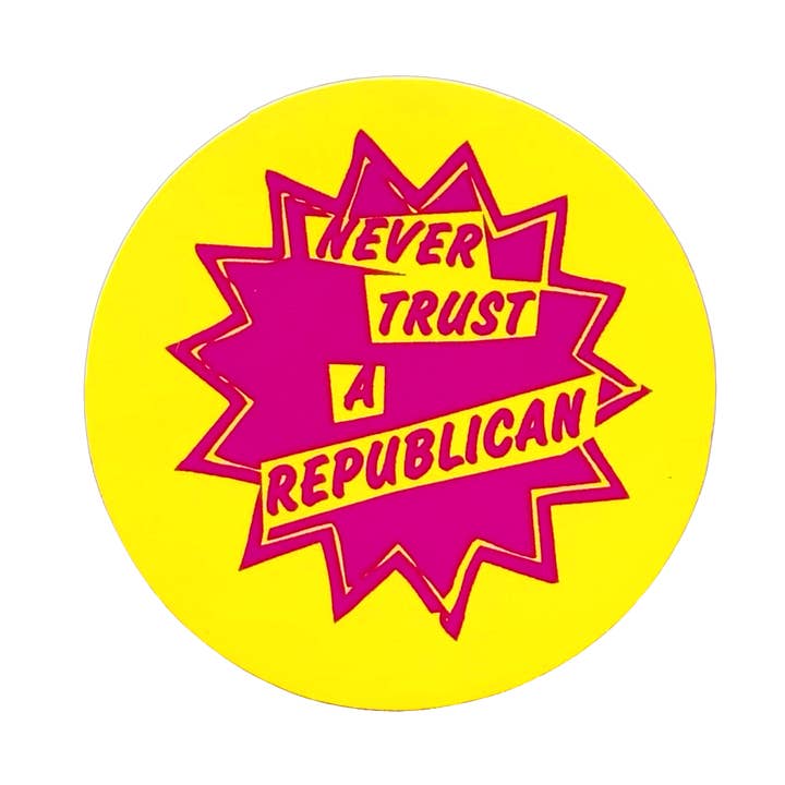Never Trust A Republican Sticker for wholesale by World Famous Original