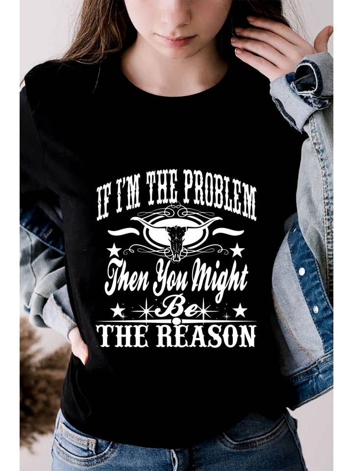 Top Avenue - Wholesale Screen Printed T-Shirt - Women's - If Im The Problem Then You Might Be The Reason, Unisex Round Neck T-Shirt12