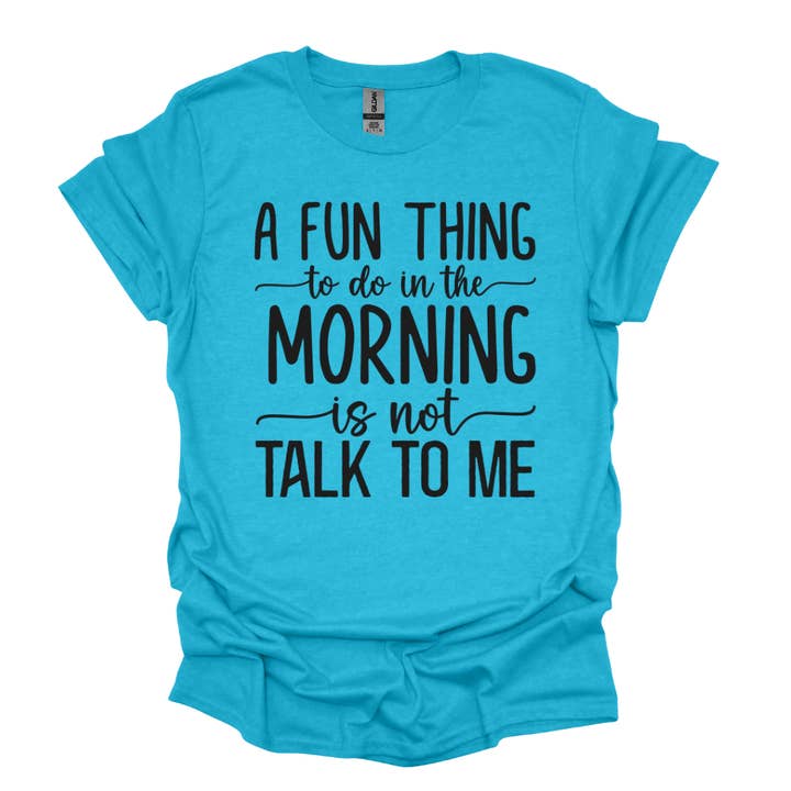 A Fun Thing To Do In The Morning Is Not Funny Saying Tee for wholesale by Simply Spoken Apparel
