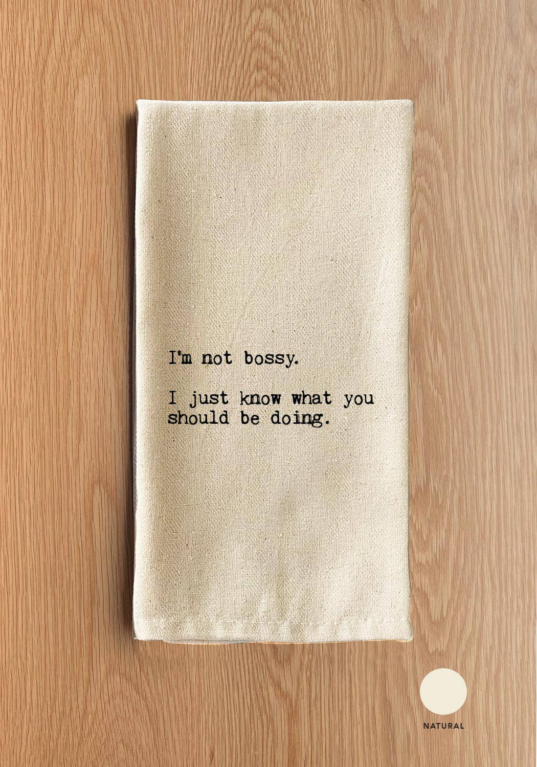 Second Nature by Hand - Wholesale Tea Towel - I'm not bossy. I just know what you should be doing.1
