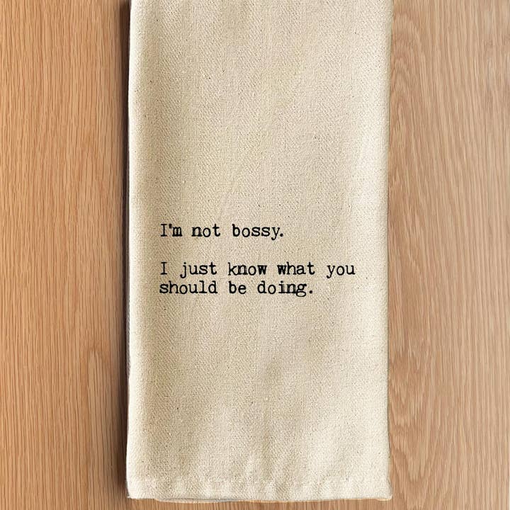 Second Nature by Hand - Wholesale Tea Towel - I'm not bossy. I just know what you should be doing.1