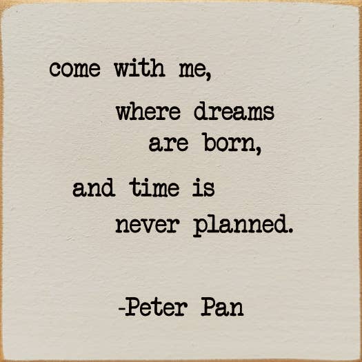 SAWDUST CITY - Vendita all'ingrosso Cartelli - Vieni con me, dove nascono i sogni e il tempo.. -Peter Pan5