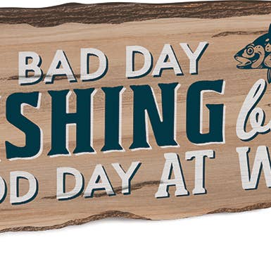 A Bad Day Fishing Beats A Good Day At Work for wholesale by P. Graham Dunn