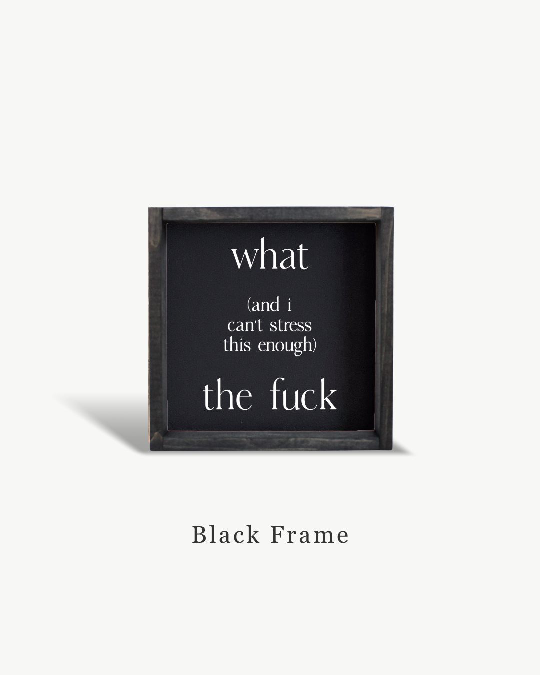 Williamraedesigns - Wholesale Art Print - What (and I cannot stress this enough) The Fuck Framed Print6