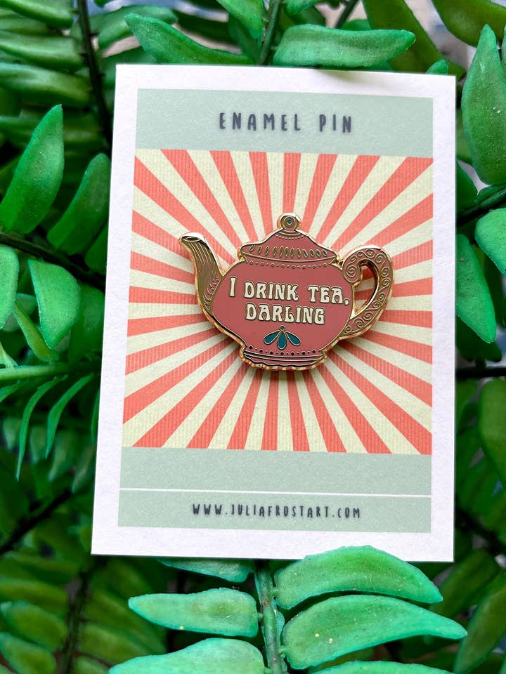 Hard Enamel Pin I Drink Tea Darling for wholesale by Julia Frost Art