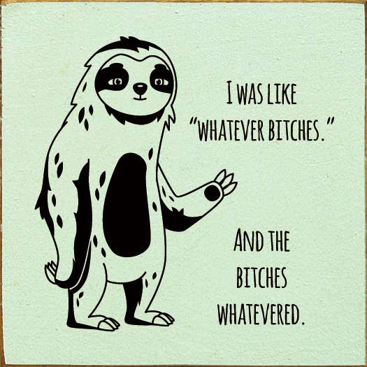 SAWDUST CITY - Wholesale Sign - I was like "whatever bitches." And the bitches whatevered.5