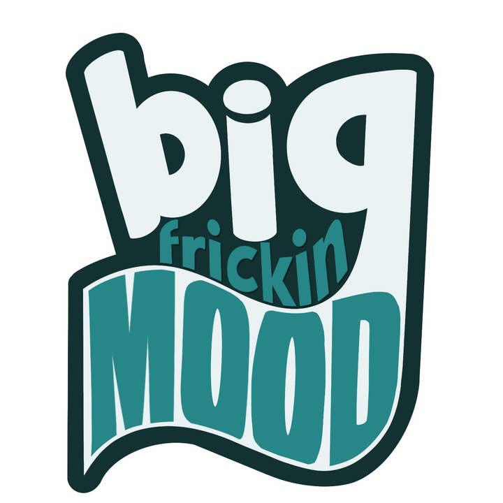 Big Frickin Mood Waterproof/Weatherproof Sticker for wholesale by Amanda Dolce Designs