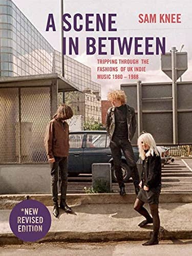 A Scene In Between: UK Indie Fashions 1980-88 by Sam Knee for wholesale by Boon Books