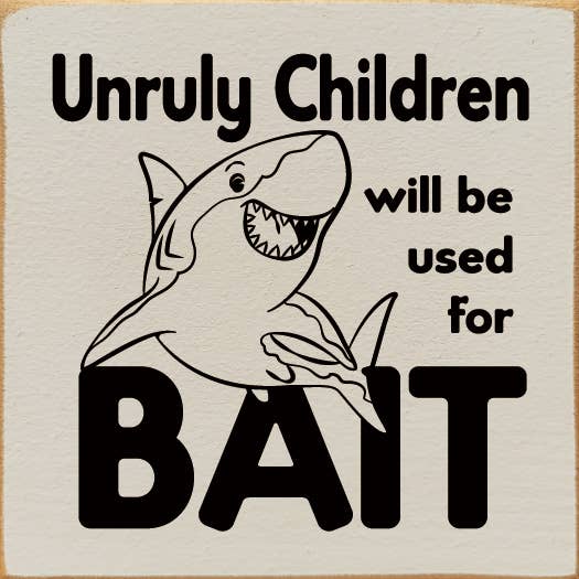 SAWDUST CITY - Wholesale Sign - Unruly children will be used for bait - Wood Sign1