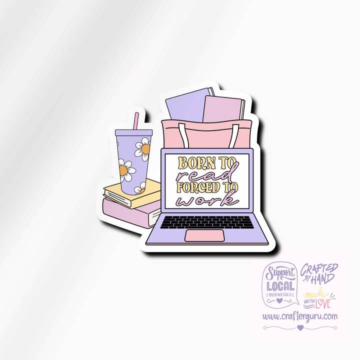 Born to Read Forced to Work Sticker - Funny Bookish Laptop Decal - Waterproof Vinyl Reader Gift - STK-007 for wholesale by Crafter Guru Shop