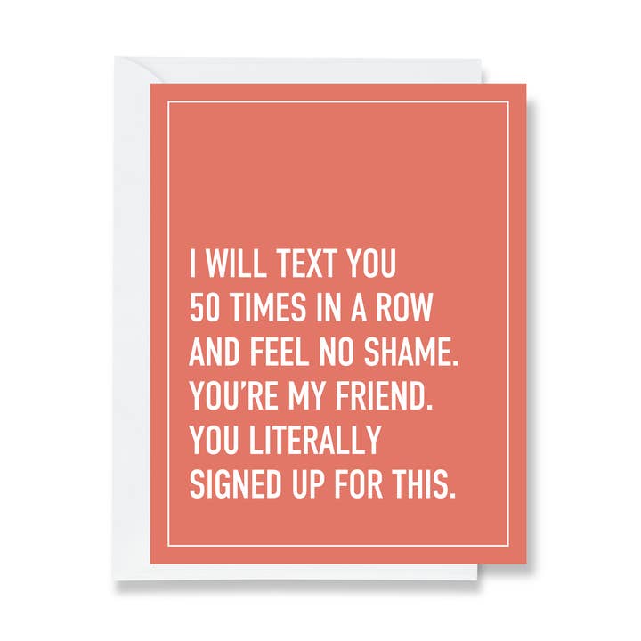 Je t'enverrai 50 messages et je n'aurai aucune honte Carte de vœux pour la vente par Ink & Attitude Stationery Company LLC