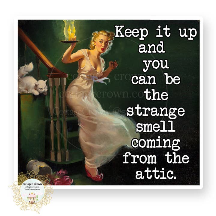 Strange Smell Coming From The Attic Keep It Up Vinyl Sticker for wholesale by cottage + crown