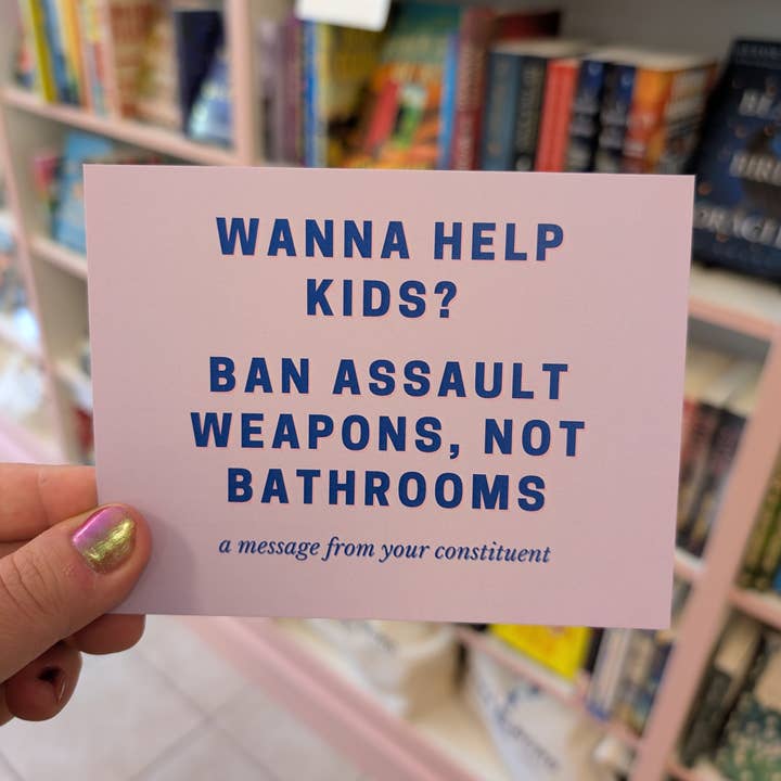 Strong Feelings Press - Wholesale Postcard - Wanna Help Kids? Ban Assault Weapons, Not Bathrooms
