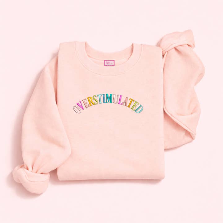 Overstimulated Embroidered Sweatshirt, Cute Sweatshirt for wholesale by Cleary Lane