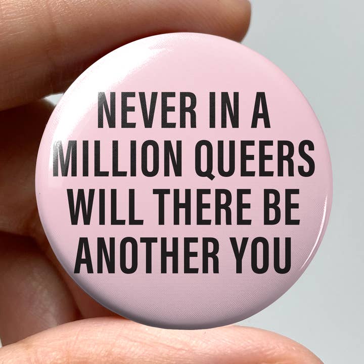 Never in a Million Queers Will There be Another You Pin for wholesale by wlwirl