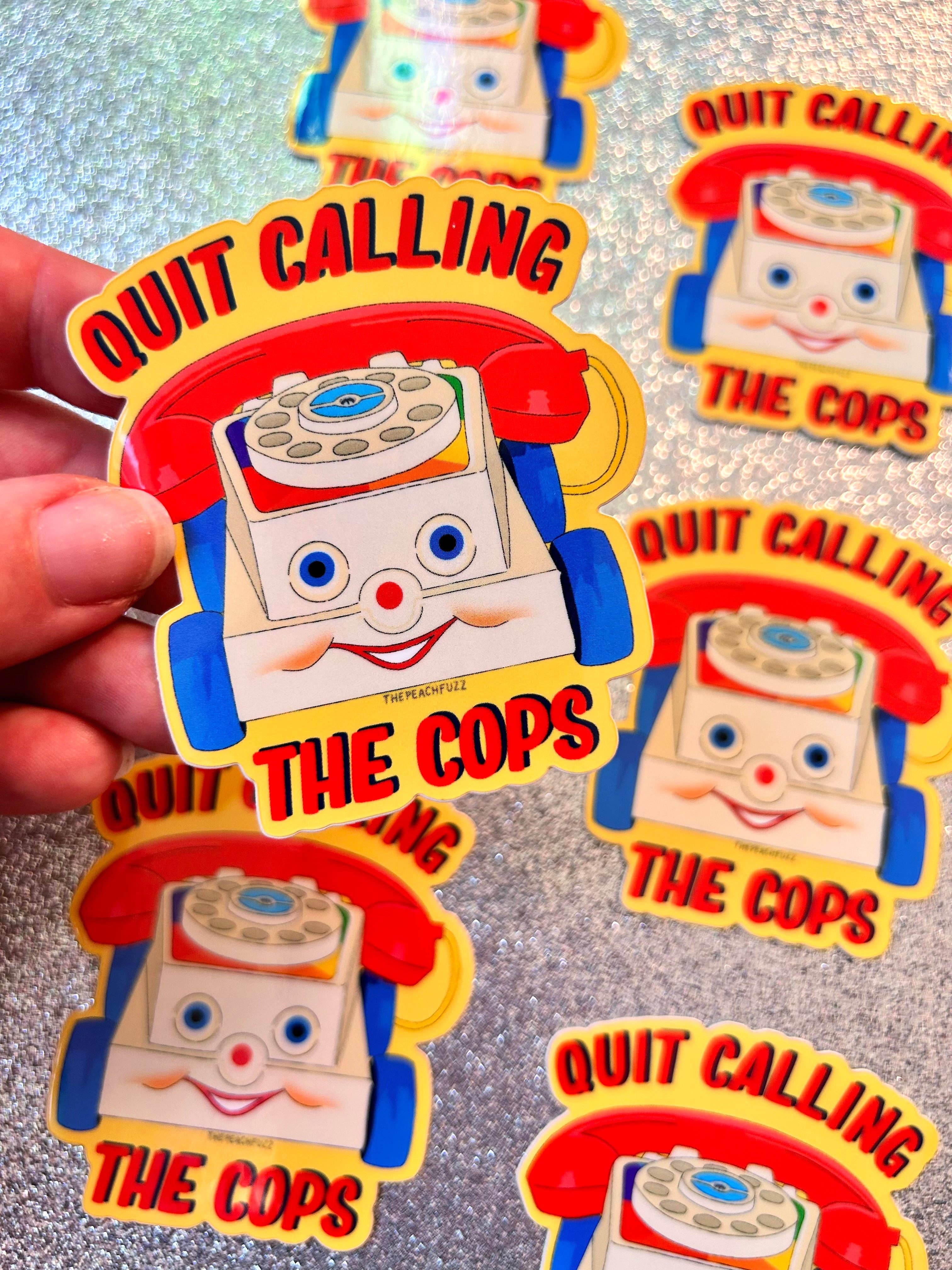 The Peach Fuzz - Vente Autocollant - Autocollant « Quit Calling The Cops »1
