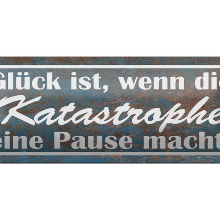 Femer - Wholesale Sign - Tin sign saying 27x10cm Glück Katastrophe Pause macht